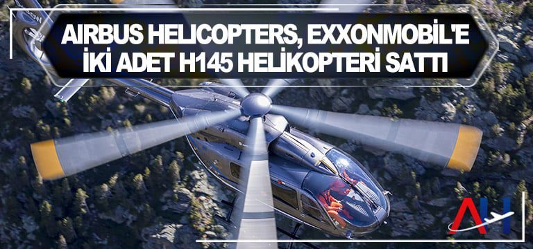 Airbus-Helicopters,-ExxonMobil'e-iki-adet-H145-helikopteri-sattı