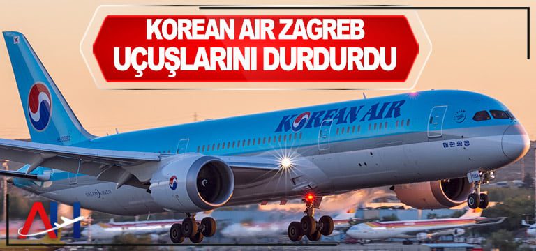 Korean-Air-Zagreb-uçuşlarını-durdurdu