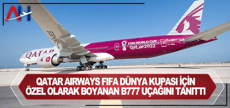 Qatar-Airways-FIFA-Dünya-Kupası-için-özel-olarak-boyanan-B777-uçağını-tanıttı