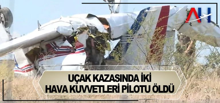 uçak-kazası-pilotlar-öldü