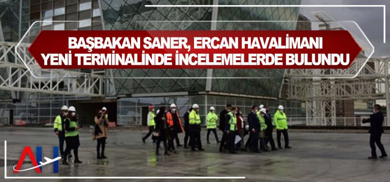 Başbakan-Saner,-Ercan-havalimanı-yeni-terminalinde-incelemelerde-bulundu