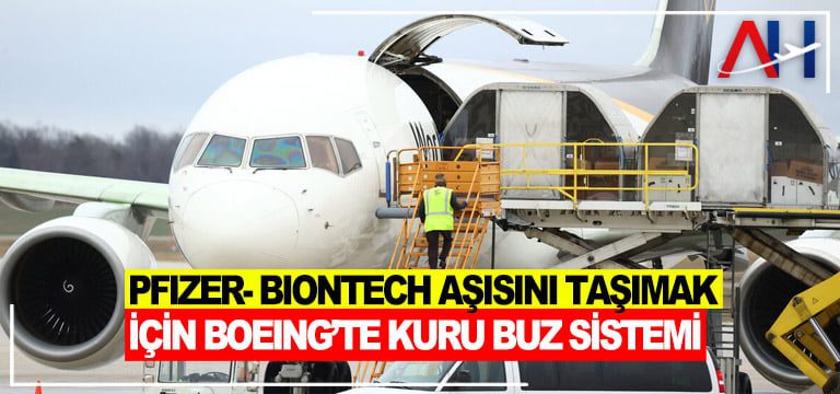 Pfizer--Biontech-aşısını-taşımak-için-Boeing’te-kuru-buz-sistemi