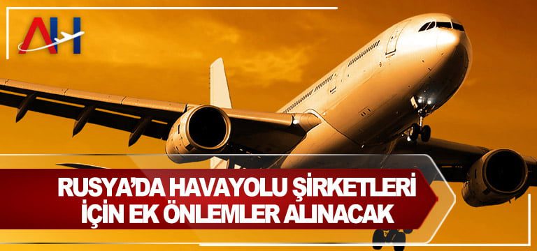 Rusya’da-havayolu-şirketleri-için-ek-önlemler-alınacak