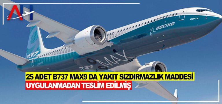 25-adet-B737-MAX9-da-yakıt-sızdırmazlık-maddesi-uygulanmadan-teslim-edilmiş