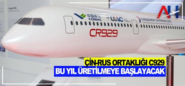 Çin-Rus-ortaklığı-C929-bu-yıl-üretilmeye-başlayacak