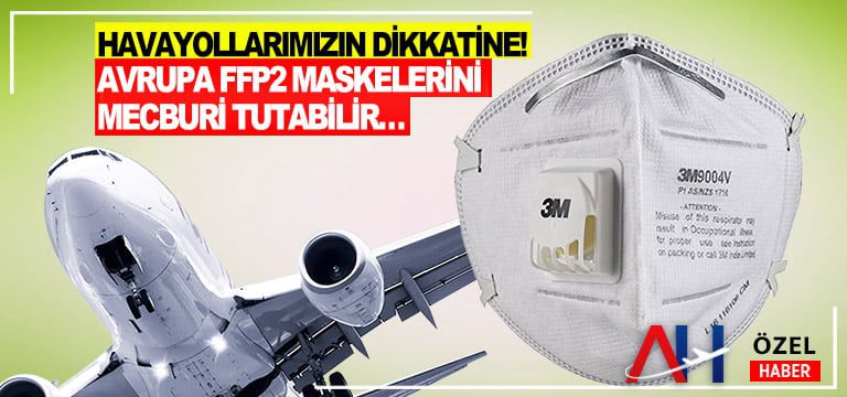 Havayollarımızın-Dikkatine!-Avrupa-FFP2-Maskelerini-Mecburi-Tutabilir…