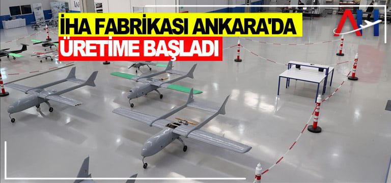 İHA-fabrikası-Ankara'da-üretime-başladı