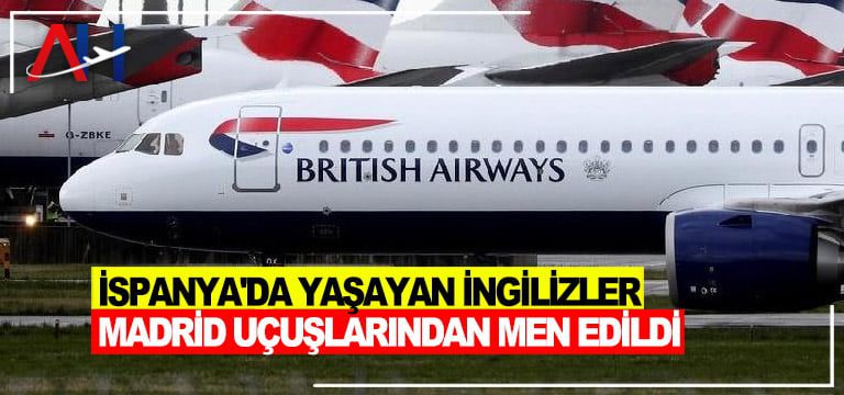 İspanya'da-yaşayan-İngilizler-Madrid-uçuşlarından-men-edildi