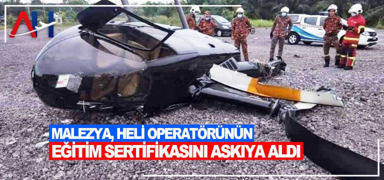 Malezya,-Heli-Operatörünün-Eğitim-Sertifikasını-Askıya-Aldı