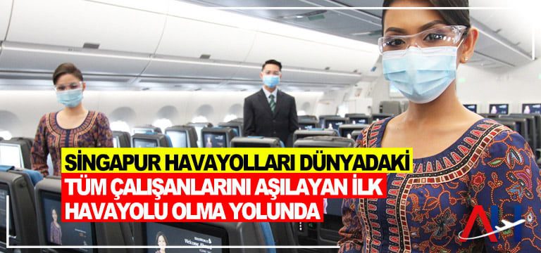 Singapur-Havayolları-dünyadaki-tüm-çalışanlarını-aşılayan-ilk-havayolu-olma-yolunda