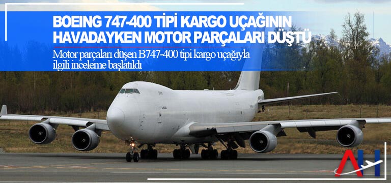 Boeing-747-400-tipi-kargo-uçağının-havadayken-motor-parçaları-düştü