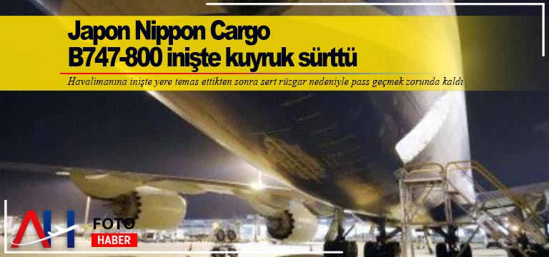 Japon-Nippon-Cargo-B747-800-inişte-kuyruk-sürttü