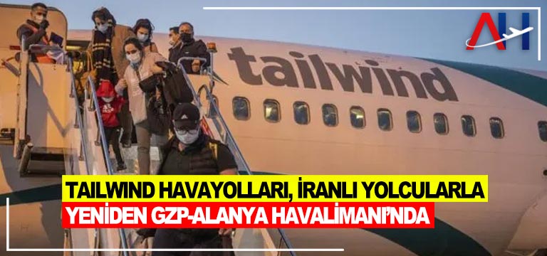 Tailwind-Havayolları,-İranlı-yolcularla-yeniden-GZP-Alanya-Havalimanı’nda