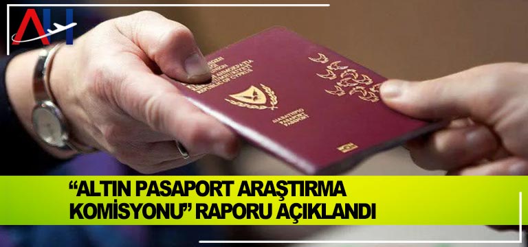 “Altın-Pasaport-Araştırma-Komisyonu”-Raporu-Açıklandı