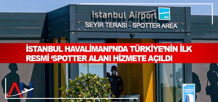 İstanbul-Havalimanı’nda-Türkiye’nin-ilk-resmi-‘Spotter-Alanı’nı-hizmete-açıldı