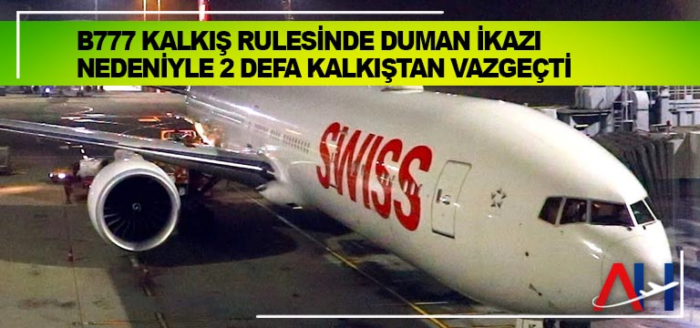 Swiss-B777-kalkış-rulesinde-duman-ikazı-nedeniyle-2-defa-kalkıştan-vazgeçti