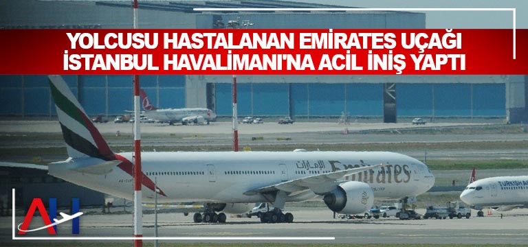 Yolcusu-hastalanan-Emirates-uçağı-İstanbul-Havalimanı'na-acil-iniş-yaptı