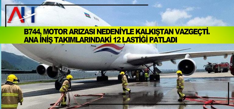 B744,-motor-arızası-nedeniyle-kalkıştan-vazgeçti.-Ana-iniş-takımlarındaki-12-lastiği-patladı