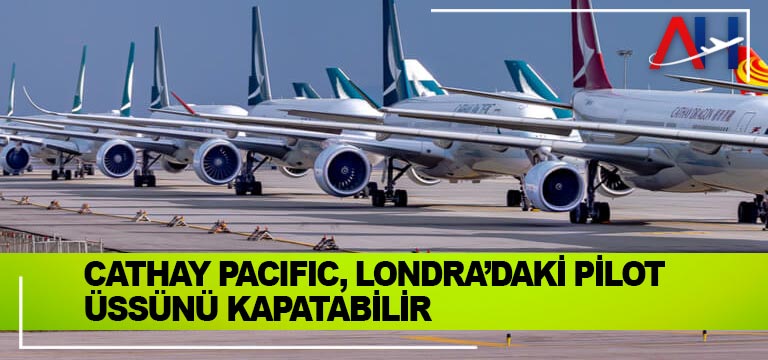 Cathay-Pacific,-Londra’daki-pilot-üssünü-kapatabilir