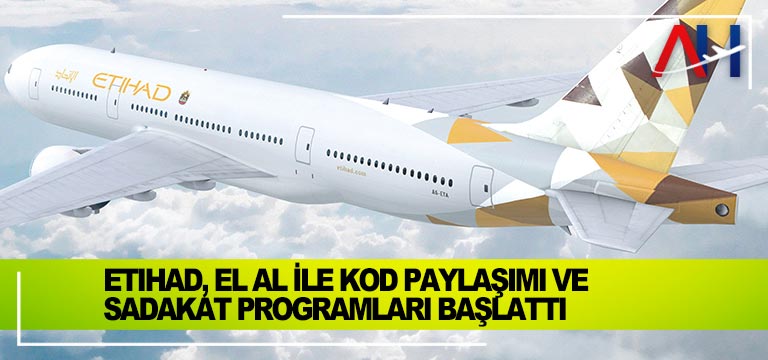 Etihad,-El-Al-ile-kod-paylaşımı-ve-sadakat-programları-başlattı