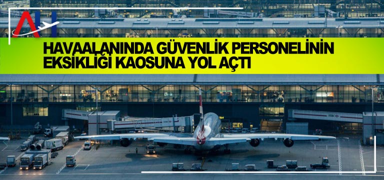 Havaalanında-Güvenlik-Personelinin-Eksikliği-Kaosuna-Yol-Açtı