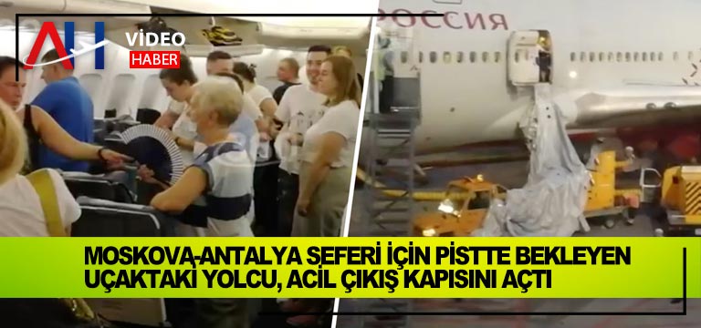 Moskova-Antalya-seferi-için-pistte-bekleyen-uçaktaki-yolcu,-acil-çıkış-kapısını-açtı