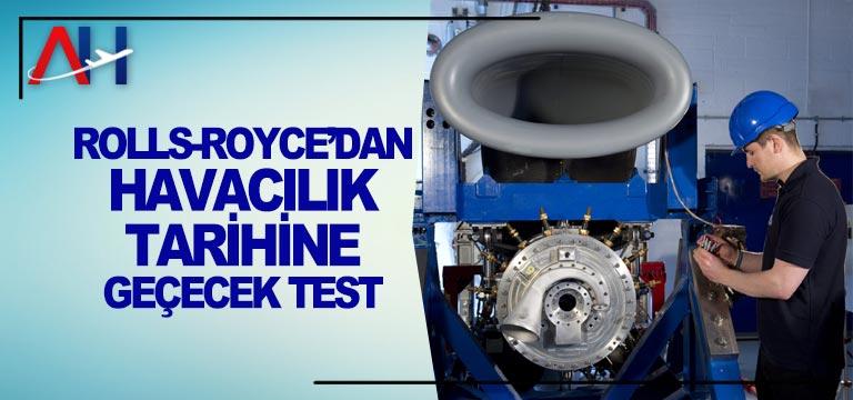 ROLLS-ROYCE’DAN-HAVACILIK-TARİHİNE-GEÇECEK-TEST