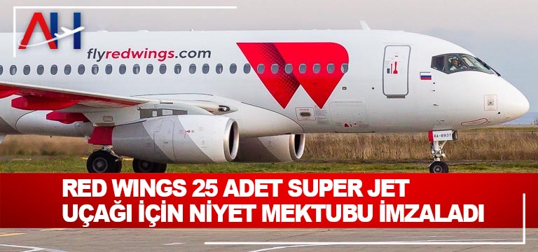 Red-Wings-25-adet-Super-Jet-uçağı-için-niyet-mektubu-imzaladı