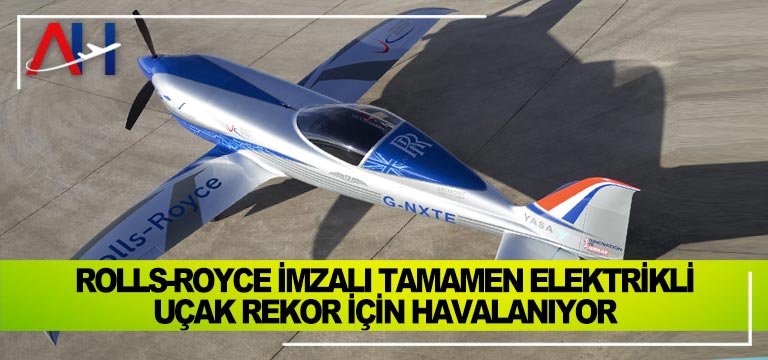 Rolls-Royce-imzalı-tamamen-elektrikli-uçak-rekor-için-havalanıyor