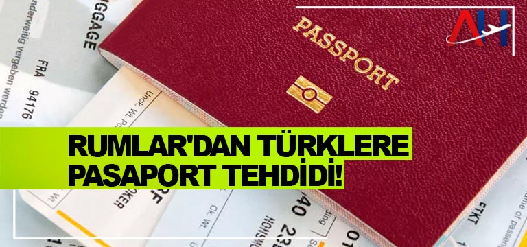 Rumlar'dan-Türklere-pasaport-tehdidi!