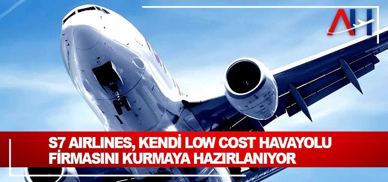 S7-Airlines,-kendi-low-cost-havayolu-firmasını-kurmaya-hazırlanıyor