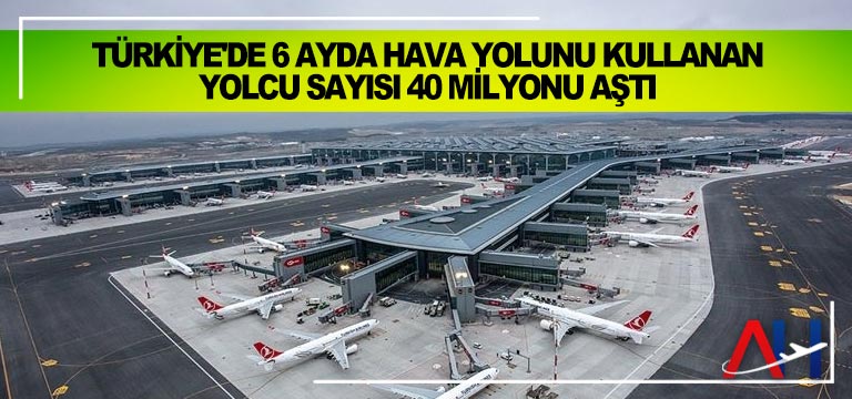 Türkiye'de-6-ayda-hava-yolunu-kullanan-yolcu-sayısı-40-milyonu-aştı