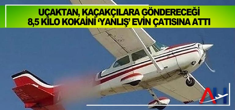 Uçaktan,-kaçakçılara-göndereceği-8,5-kilo-saf-kokaini-‘yanlış’-evin-çatısına-attı