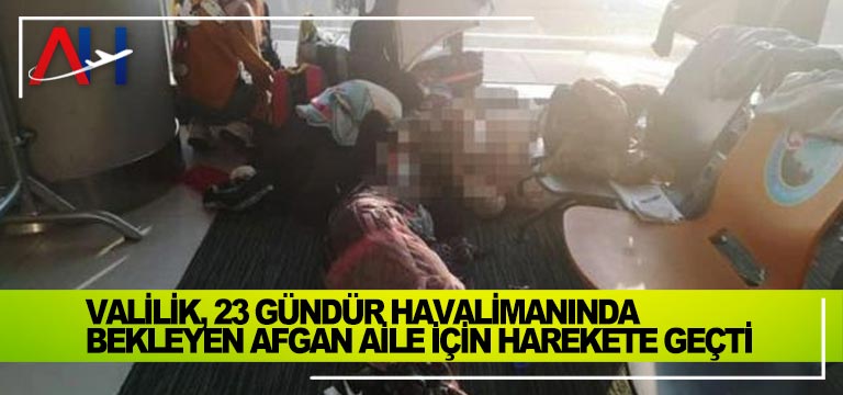 Valilik,-23-gündür-havalimanında-bekleyen-Afgan-aile-için-harekete-geçti