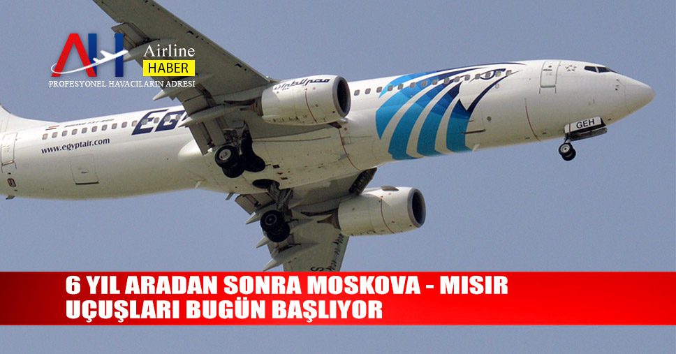 6-yıl-aradan-sonra-Moskova---Mısır-uçuşları-bugün-başlıyor