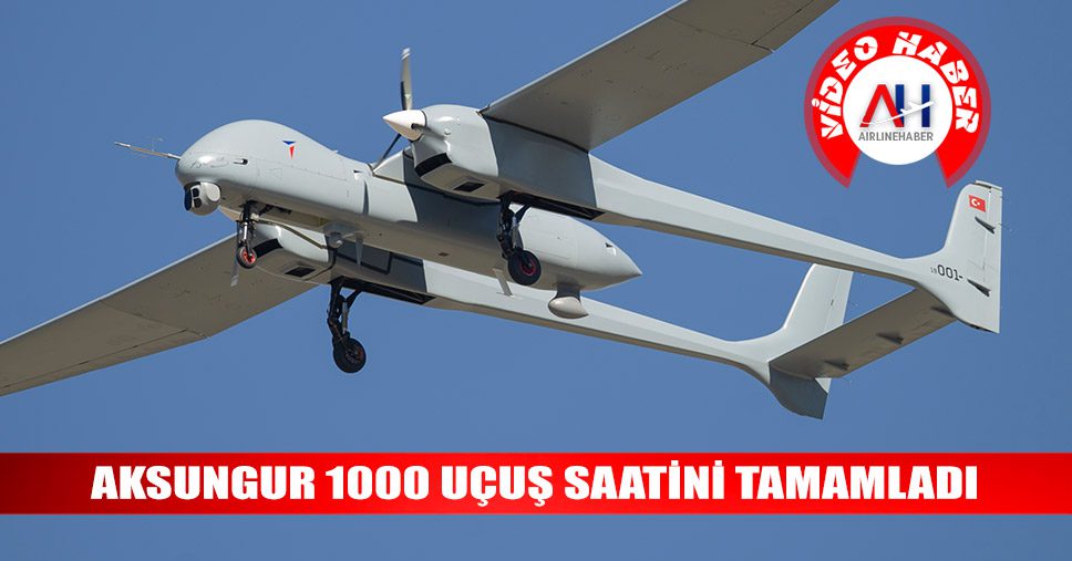 AKSUNGUR-1000-UÇUŞ-SAATİNİ-TAMAMLADI