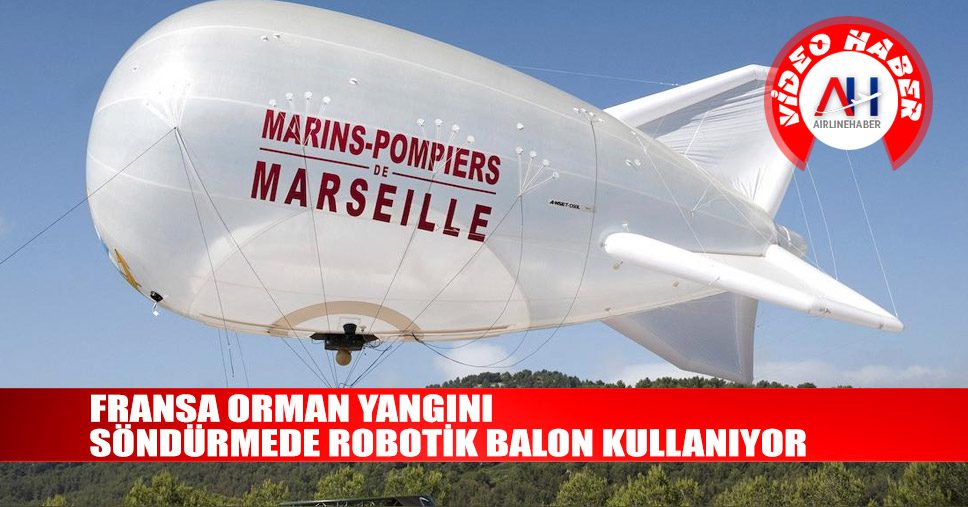 Fransa-orman-yangını-söndürmede-robotik-balon-kullanıyor