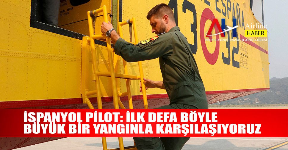 İspanyol-pilot-İlk-defa-böyle-büyük-bir-yangınla-karşılaşıyoruz