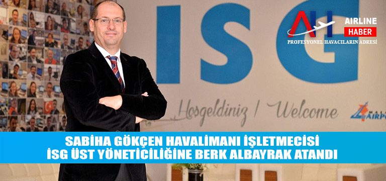 Sabiha-Gökçen-Havalimanı-İşletmecisi-İSG-Üst-Yöneticiliğine-Berk-Albayrak-atandı