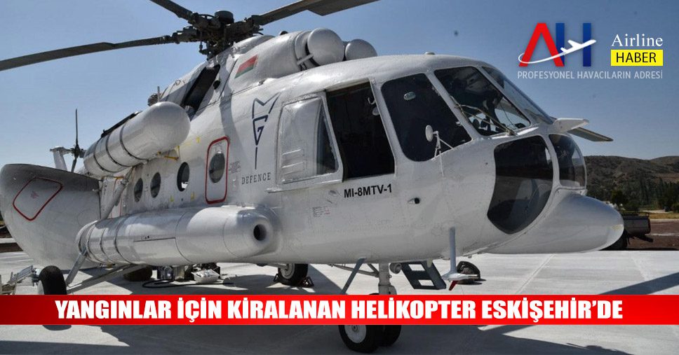 Yangınlar-için-kiralanan-helikopter-Eskişehir’de