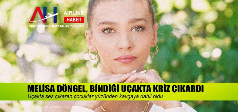 melisa-döngel-ucakta-krız-cıkardı