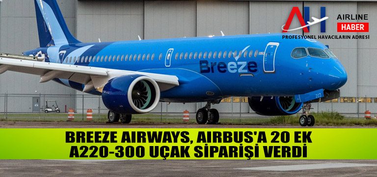 Breeze-Airways,-Airbus'a-20-ek-A220-300-uçak-siparişi-verdi