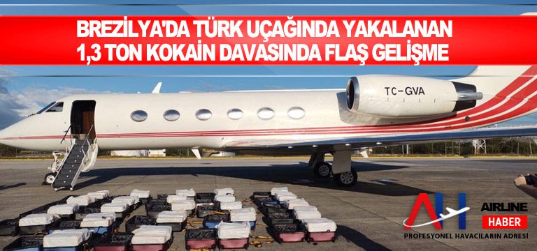 Brezilya'da-Türk-uçağında-yakalanan-1,3-ton-kokain-davasında-flaş-gelişme