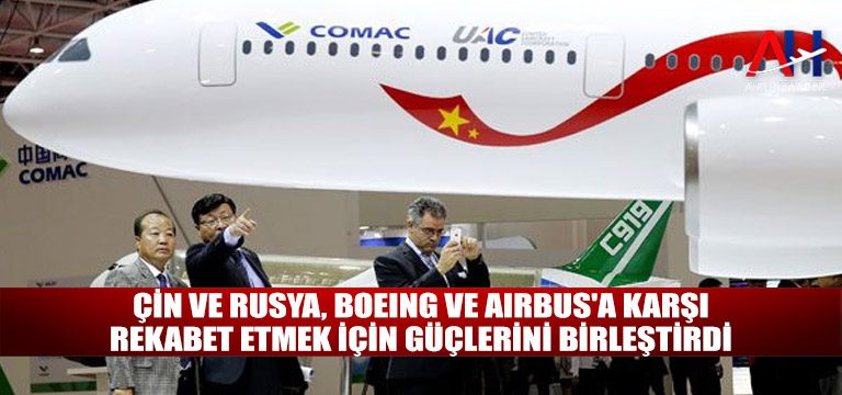 Çin-ve-Rusya,-Boeing-ve-Airbus'a-karşı-rekabet-etmek-için-güçlerini-birleştirdi