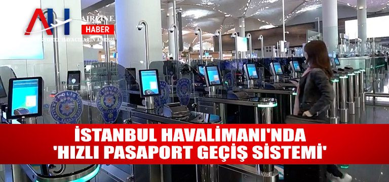 İstanbul-Havalimanı'nda-'Hızlı-Pasaport-Geçiş-Sistemi'