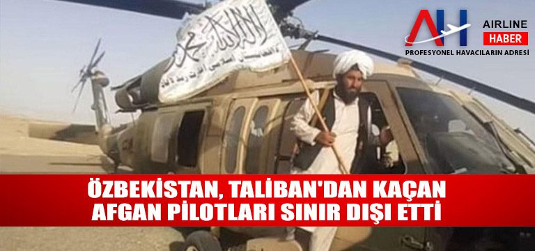 Özbekistan,-Taliban'dan-kaçan-Afgan-pilotları-sınır-dışı-etti