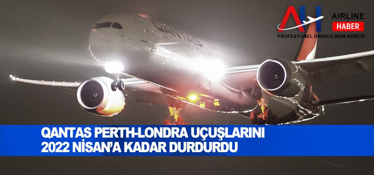 Qantas-Perth-Londra-uçuşlarını-2022-Nisan’a-kadar-durdurdu