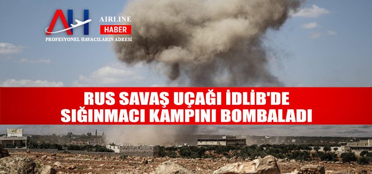 Rus-savaş-uçağı-İdlib'de-sığınmacı-kampını-bombaladı