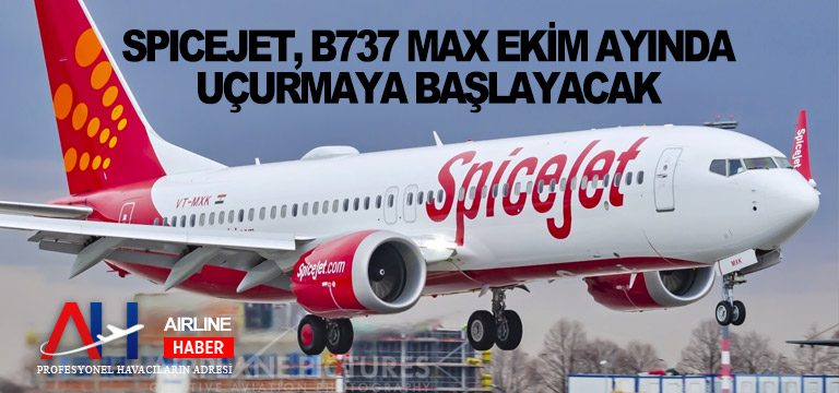 SpiceJet,-B737-Max-Ekim-ayında-uçurmaya-başlayacak