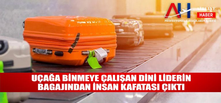 Uçağa-binmeye-çalışan-dini-liderin-bagajından-insan-kafatası-çıktı